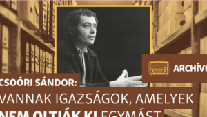 „Féligazságok helyett egész igazságokat szeretnék fölnöveszteni magunkban” – archív interjú Csoóri Sándorral